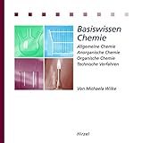  Basiswissen Chemie: Allgemeine Chemie, Anorganische Chemie, Organische Chemie, Technische Verfahren