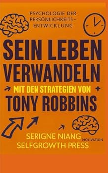 Sein Leben mit den Strategien von Tony Robbins verwandeln