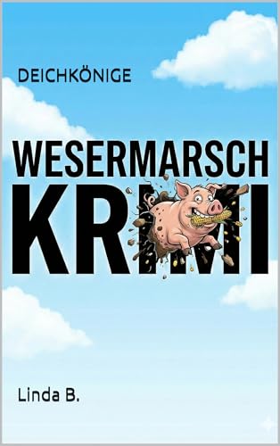 DEICHKÖNIGE: WESERMARSCH KRIMI (Linda B. Norddeutsche Krimis/Erzählungen)