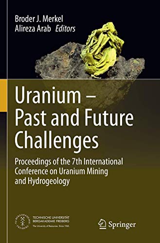 Uranium - Past and Future Challenges: Proceedings of the 7th International Conference on Uranium Mining and Hydrogeology