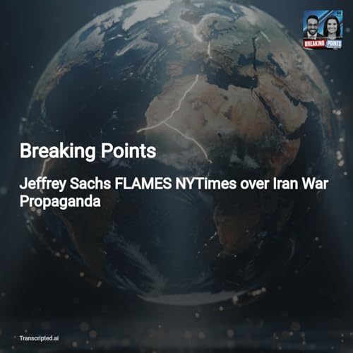 Jeffrey Sachs Blasts NYT & US Policy on Iran &mdash; Breaking Points (Condensed)