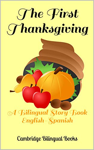 The First Thanksgiving A Bilingual Story Book English Spanish Kindle Edition By Bilingual Cambridge Children Kindle Ebooks Amazon Com