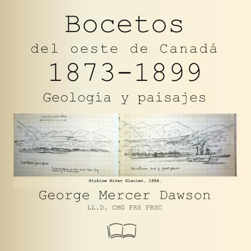 Bocetos del oeste de Canadá 1873-1899: Geología y paisajes (Spanish Edition)