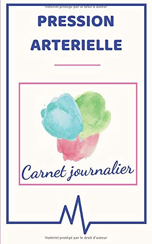 Pression Artérielle Carnet Journalier: Carnet de suivi quotidien à remplir | une page par semaine | confort d'écriture | encombrement réduit | format 13x20cm | 110 pages | élaboré en France