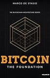 Bitcoin: The Foundation (The Blockchain Architecture Series Book 1)