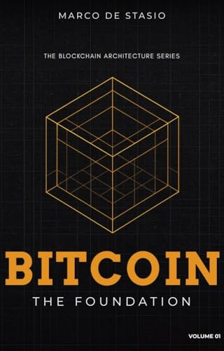Bitcoin: The Foundation (The Blockchain Architecture Series Book 1)