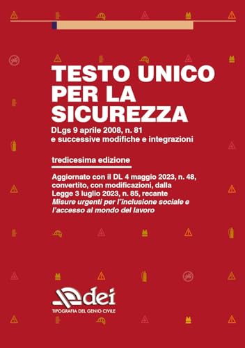 Testo Unico per la Sicurezza. DLgs 9 aprile 2008, n. 81 e successive modifiche e integrazioni