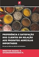 PREFERÊNCIA E SATISFAÇÃO DOS CLIENTES EM RELAÇÃO AOS PRODUTOS AGRÍCOLAS IMPORTADOS: No que se refere ao distrito de Coimbatore (Portuguese Edition) 6206777057 Book Cover