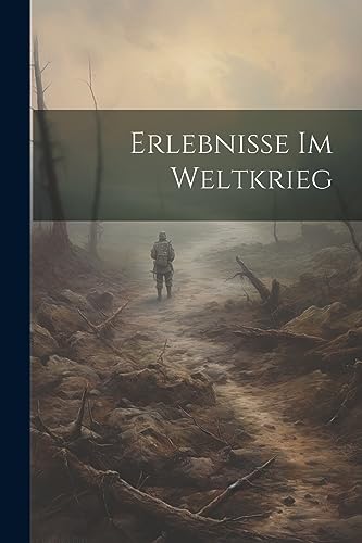 Erlebnisse im Weltkrieg (German Edition)