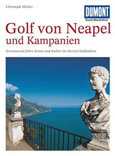 DuMont Kunst Reiseführer Golf von Neapel und Kampanien: Dreitausend Jahre Kunst und Kultur im Herzen Süditaliens