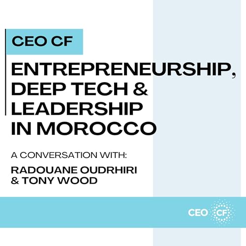 Page de couverture de CEO CF Podcast : Morocco, a hub where leadership meets innovation with Radouane Oudrhiri & Tony Wood