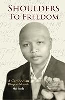 Shoulders To Freedom: A Cambodian Diaspora Memoir 061576343X Book Cover