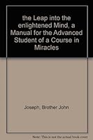 The leap into the enlightened mind: A manual for the advanced student of a course in miracles 1881557006 Book Cover