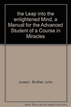 Paperback The leap into the enlightened mind: A manual for the advanced student of a course in miracles Book