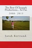 The Best Of Inapark Productions... So Far. 1484171233 Book Cover