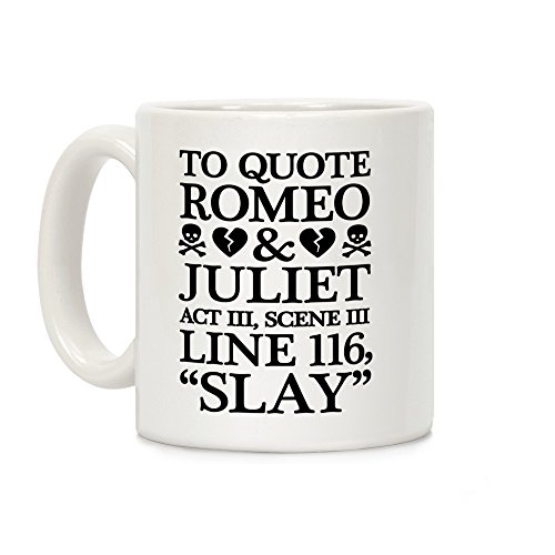 LookHUMAN To Quote Romeo And Juliet Slay White 11 Ounce Ceramic Coffee Mug - //coolthings.us