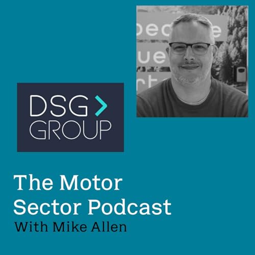 The Motor Sector Podcast with Richard Hoggart, CEO at DSG Finance Group