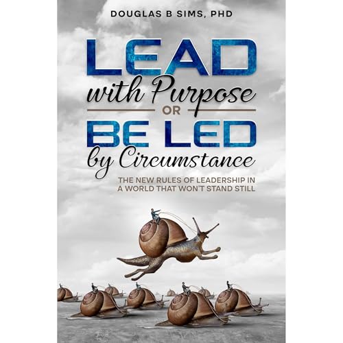 Lead with Purpose or Be Led by Circumstance by Douglas Sims episode artwork