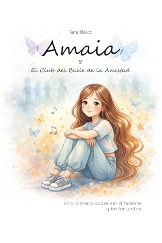 Amaia y El Club del Baile de la Amistad: Una historia sobre ser diferente y brillar juntos