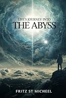 LIFE'S JOURNEY INTO THE ABYSS B0D83HF5JQ Book Cover
