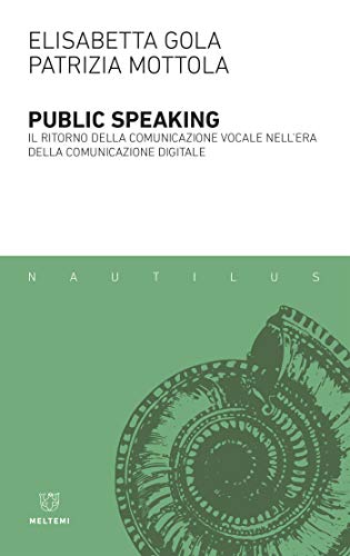 Public Speaking Il Ritorno Della Comunicazione Vocale Nell Era Della Comunicazione Digitale Italian Edition Kindle Edition By Gola Elisabetta Mottola Patrizia Reference Kindle Ebooks Amazon Com