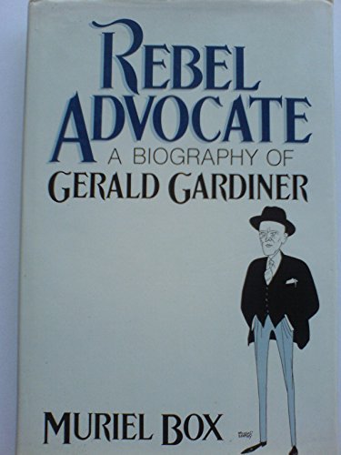 Rebel Advocate: Biography of Gerald Gardiner by Muriel Box (1983-03-24)