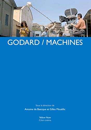 GODARD / MACHINES: Sous la direction de Antoine de Baecque et Gilles MouÃ«llic