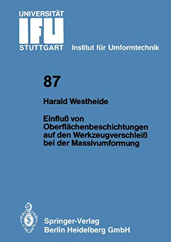 Einfluß von Oberflächenbeschichtungen auf den Werkzeugverschleiß bei der Massivumformung (IFU - Berichte aus dem Institut für Umformtechnik der ... der Universität Stuttgart, 87, Band 87)