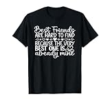 Best Friends are Hard to find Because The Very Best one T-Shirt