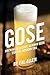 Gose: Brewing a Classic German Beer for the Modern Era
