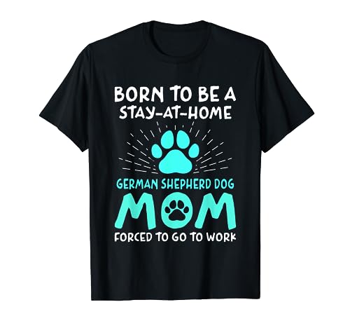 Born To Be A German Shepherd Dog Mom Funny Alsazian Humor Maglietta