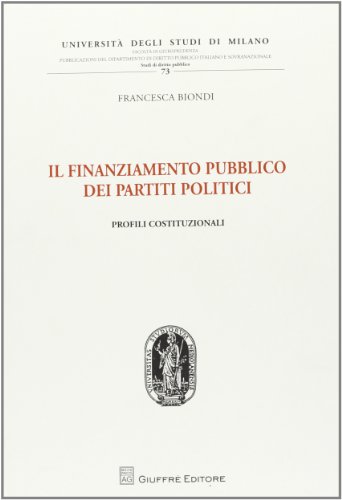 Il finanziamento pubblico dei partiti politici. Profili costituzionali Il finanziamento pubblico dei partiti politici. Profili costituzionali