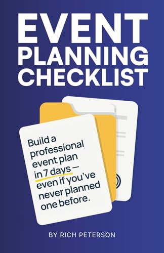 Event Planning Checklist: Build A Professional Event Plan In 7 Days — Even If You’ve Never Planned One Before.