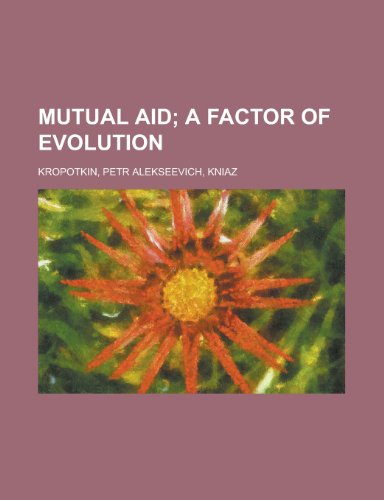Mutual Aid: A Factor of Evolution Mutual Aid: A Factor of Evolution