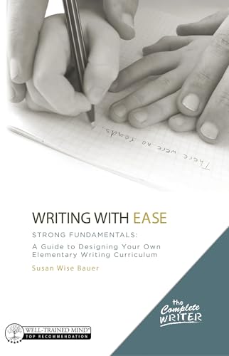 Writing with Ease: Strong Fundamentals: A Guide to Designing Your Own Elementary Writing Curriculum...