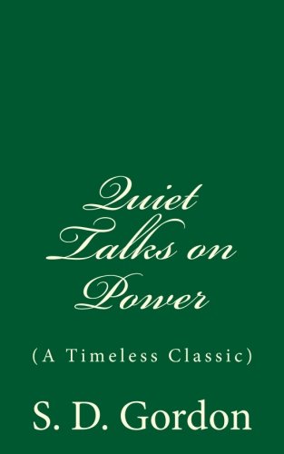 Quiet Talks on Power (A Timeless Classic): By S. D. Gordon