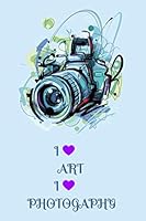 Love Art . . Love Photography : Love Art . . Love Photography . . Notebook 1657621278 Book Cover