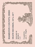 Hamilton County, Ohio Death Records 1874-1877, Volume III: VOLUME 2, l-Z 0788453017 Book Cover