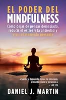El poder del mindfulness: Cómo dejar de pensar demasiado, reducir el estrés y la ansiedad y vivir el momento presente (El Poder Está Dentro de Ti) (Spanish Edition) B0CCCVQJF5 Book Cover