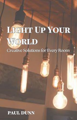 Light Up Your World: Creative Solutions for Every Room