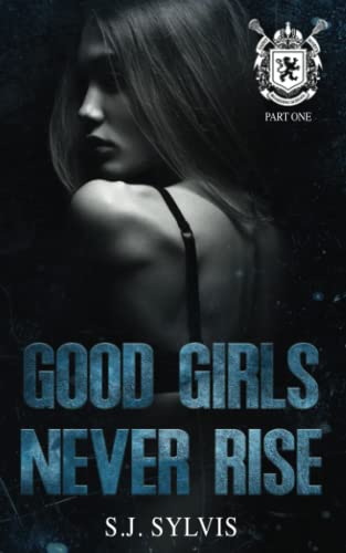 Good Girls Never Rise: A Dark Boarding School Romance (St. Mary's)