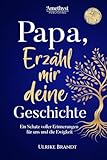 Papa, erzähl mir deine Geschichte: Ein Schatz voller Erinnerungen: Das große & persönliche Erinnerungsbuch für Väter zum Ausfüllen | Ein einzigartiges ... persönlichen Erinnerungsbücher zum Ausfüllen)