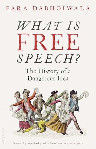 What Is Free Speech?: The History Of A Dangerous Idea