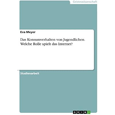 Das Konsumverhalten von Jugendlichen. Welche Rolle spielt das Internet?