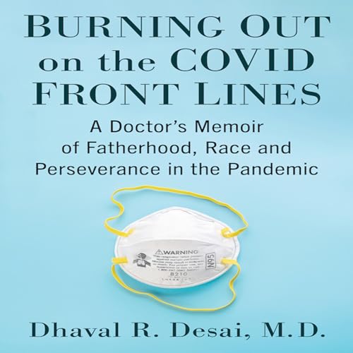 Burning Out on the Covid Front Lines by Dhaval R. Desai MD episode artwork