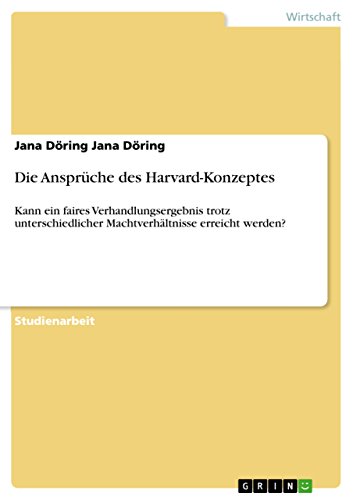 Die Ansprüche des Harvard-Konzeptes: Kann ein faires Verhandlungsergebnis trotz unterschiedlicher Machtverhältnisse erreicht werden? (German Edition)