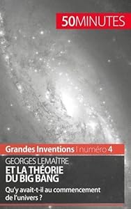 Georges Lemaître et la théorie du Big Bang: Qu'y avait-t-il au commencement de l'univers ?