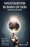 WHATSOEVER IS BORN OF GOD: Overcomes the world