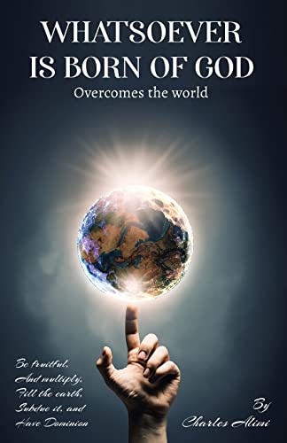 WHATSOEVER IS BORN OF GOD: Overcomes the world