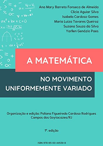 A MATEMÁTICA NO MOVIMENTO UNIFORMEMENTE VARIADO - Silva, Clicia Aguiar